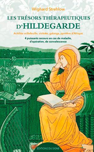 Les Trésors Thérapeutiques D´Hildegarde: Achillée, millefeuille, violette, galanga, pyrèthre d'Afrique : 4 puissants remèdes en cas de maladie, d'opération, de convalescence