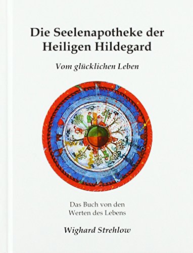 Seelenapotheke der Heiligen Hildegard: Vom glücklichen Leben - Die Tugenden und Laster nach "Liber Vitae Meritorum" von Strehlow Verlag