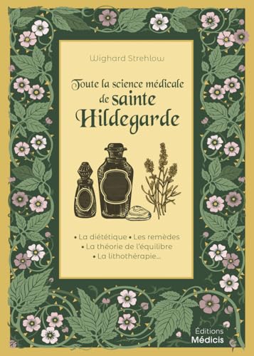 Toute la science médicale de sainte Hildegarde: La diététique - Les remèdes - La théorie de l'équilibre - La lithothérapie Toute la science médicale de sainte Hildegarde: La diététique - Les remèdes - La théorie de l'équilibre - La lithothérapie von MEDICIS