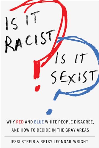 Is It Racist? Is It Sexist?: Why Red and Blue White People Disagree, and How to Decide in the Gray Areas von Stanford University Press