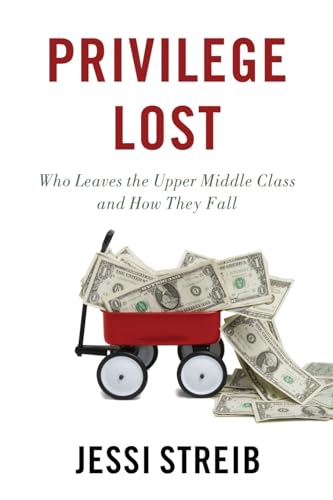 Privilege Lost: Who Leaves the Upper Middle Class and How They Fall: Who Leaves the Upper Middle Class and How They Fall von Oxford University Press, USA