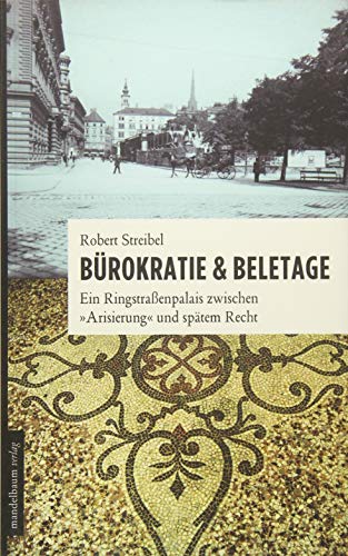 Bürokratie & Beletage: Ein Ringstraßenpalais zwischen 'Arisierung' und spätem Recht