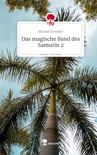 Das magische Band des Samurin 2. Life is a Story - story.one von story.one publishing