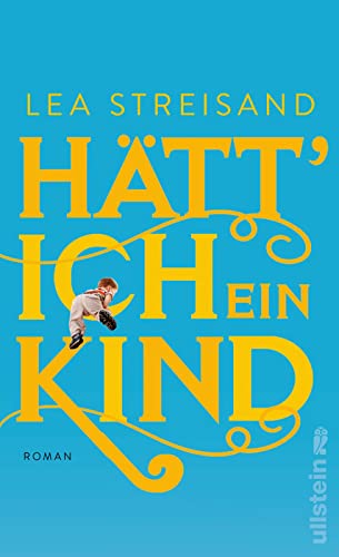 Hätt' ich ein Kind: Roman | Radio-Eins-Kolumnistin Lea Streisands Roman über Wege zur Mutterschaft