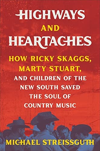 Highways and Heartaches: How Ricky Skaggs, Marty Stuart, and Children of the New South Saved the Soul of Country Music von Hachette Books