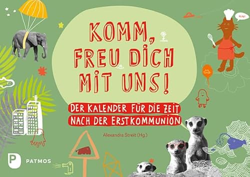 Komm, freu dich mit uns!: Der Kalender für die Zeit nach der Erstkommunion Komm, freu dich mit uns!: Der Kalender für die Zeit nach der Erstkommunion