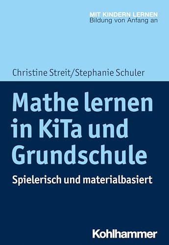 Mathe lernen in KiTa und Grundschule: Spielerisch und materialbasiert (Mit Kindern lernen: Bildung von Anfang an) von W. Kohlhammer GmbH