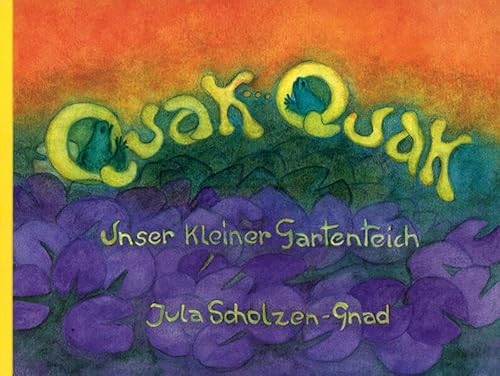 Quak Quak: Unser kleiner Gartenteich (Edition Weißenseifen)