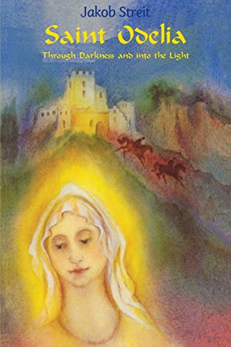Saint Odelia: Through Darkness into the Light von Waldorf Publications
