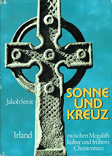 Sonne und Kreuz: Irland zwischen Megalithkultur und frühem Christentum Sonne und Kreuz: Irland zwischen Megalithkultur und frühem Christentum