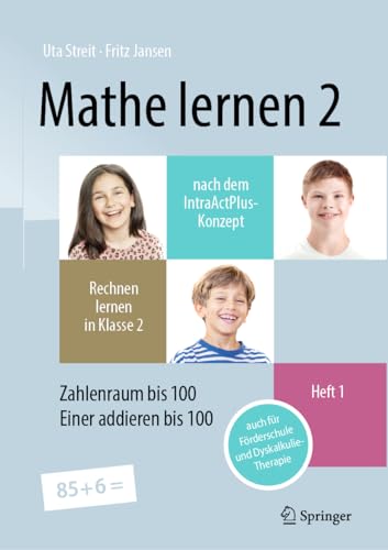 Mathe lernen 2 nach dem IntraActPlus-Konzept: Rechnen lernen in Klasse 2 – Heft 1: Zahlenraum bis 100, Einer addieren bis 100 – auch für Förderschule und Dyskalkulie-Therapie von Springer