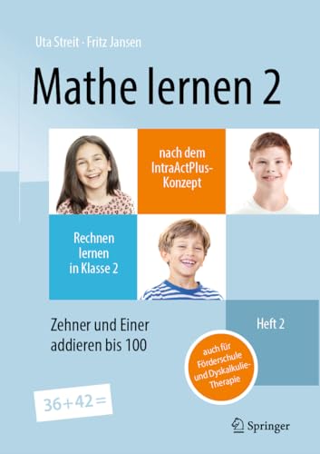 Mathe lernen 2 nach dem IntraActPlus-Konzept: Rechnen lernen in Klasse 2 – Heft 2: Zehner und Einer addieren bis 100 – auch für Förderschule und Dyskalkulie-Therapie von Springer