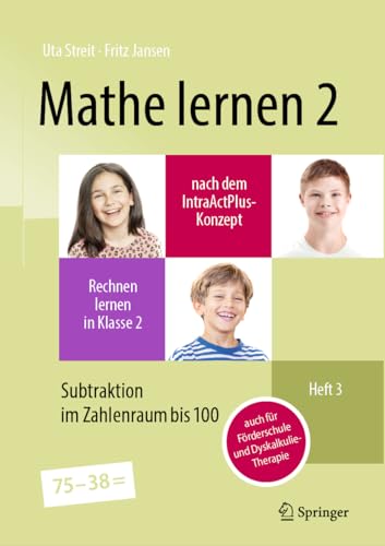 Mathe lernen 2 nach dem IntraActPlus-Konzept: Rechnen lernen in Klasse 2 – Heft 3: Subtraktion im Zahlenraum bis 100 – auch für Förderschule und Dyskalkulie-Therapie von Springer