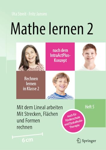 Mathe lernen 2 nach dem IntraActPlus-Konzept: Rechnen lernen in Klasse 2 – Heft 5: Mit dem Lineal arbeiten, mit Strecken, Flächen und Formen rechnen – auch für Förderschule und Dyskalkulie-Therapie von Springer