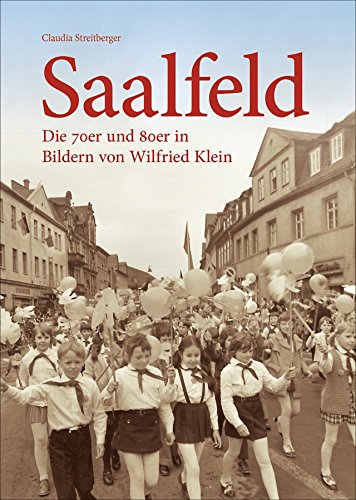 Saalfeld: Die 70er und 80er in Bildern von Wilfried Klein (Sutton Archivbilder) von Sutton Verlag GmbH