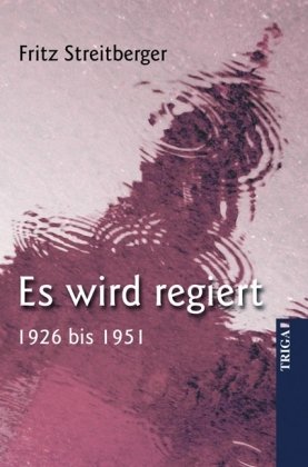 Es wird regiert: 1926 bis 1951 von TRIGA Der Verlag Gerlinde Heß