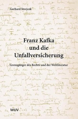 Franz Kafka und die Unfallversicherung: Grenzgänger des Rechts und der Weltliteratur