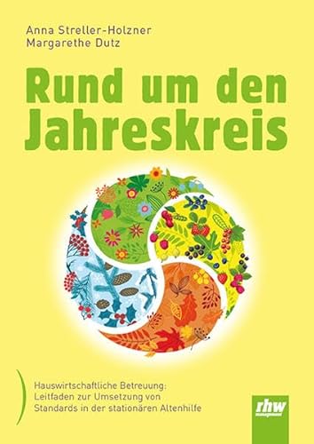Rund um den Jahreskreis: Hauswirtschaftliche Betreuung: Leitfaden zur Umsetzung von Standards in der stationären Altenhilfe Rund um den Jahreskreis: Hauswirtschaftliche Betreuung: Leitfaden zur Umsetzung von Standards in der stationären Altenhilfe