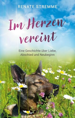 Im Herzen vereint: Eine Geschichte über Liebe, Abschied und Neubeginn von BoD – Books on Demand