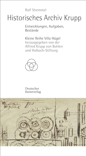 Historisches Archiv Krupp: Entwicklungen, Aufgaben, Bestände (Kleine Reihe Villa Hügel) von Deutscher Kunstverlag (DKV)