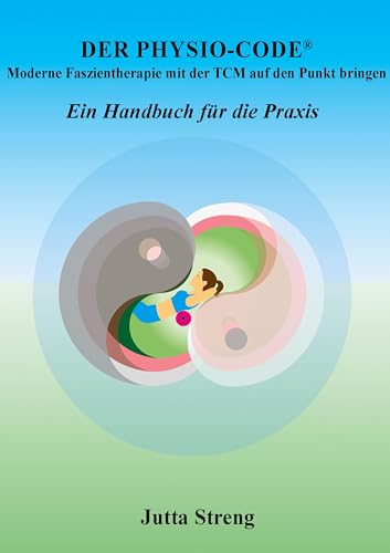 Der Physio-Code®: Moderne Faszientherapie mit der TCM auf den Punkt bringen