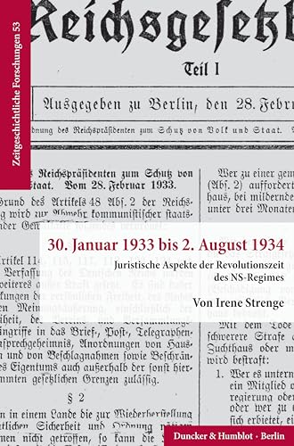 30. Januar 1933 bis 2. August 1934.: Juristische Aspekte der Revolutionszeit des NS-Regimes. (Zeitgeschichtliche Forschungen, Band 53)