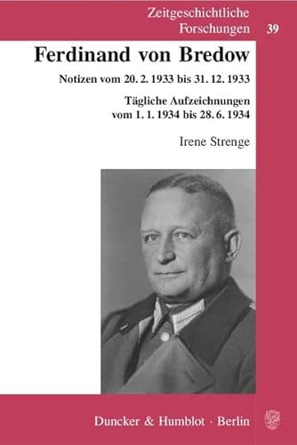 Ferdinand von Bredow.: Notizen vom 20.2.1933 bis 31.12.1933. Tägliche Aufzeichnungen vom 1.1.1934 bis 28.6.1934. (Zeitgeschichtliche Forschungen, Band 39)