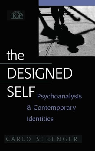 The Designed Self: Psychoanalysis and Contemporary Identities: The Psychoanalysis and Contemporary Identities (Relational Perspectives Book Series, 27, Band 27)