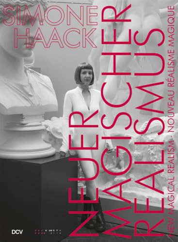Simone Haack – NEUER MAGISCHER REALISMUS | NEW MAGICAL REALISM | NOUVEAU RÉALISME MAGIQUE Simone Haack – NEUER MAGISCHER REALISMUS | NEW MAGICAL REALISM | NOUVEAU RÉALISME MAGIQUE von Dr. Cantz’sche Verlagsgesellschaft mbH & Co. KG
