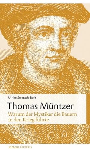 Thomas Müntzer: Warum der Mystiker die Bauern in den Krieg führte (wichern porträts) von Wichern-Verlag