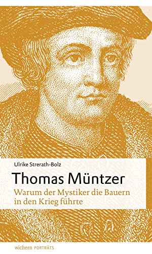 Thomas Müntzer: Warum der Mystiker die Bauern in den Krieg führte (wichern porträts) von Wichern-Verlag
