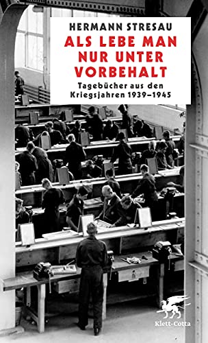 Als lebe man nur unter Vorbehalt: Tagebücher aus den Kriegsjahren 1939-1945 von Klett-Cotta