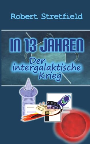 Der intergalaktische Krieg: In 13 Jahren - Band 3 von Buchschmiede von Dataform Media GmbH