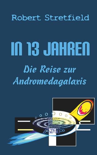 Die Reise zur Andromedagalaxis: In 13 Jahren - Teil II von Buchschmiede von Dataform Media GmbH