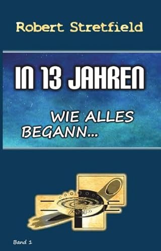 In 13 Jahren: In 13 Jahren - Wie alles begann Teil 1. / Band 1. von Buchschmiede von Dataform Media GmbH