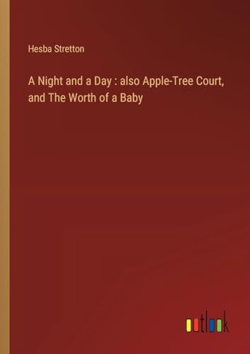 A Night and a Day : also Apple-Tree Court, and The Worth of a Baby von Outlook Verlag