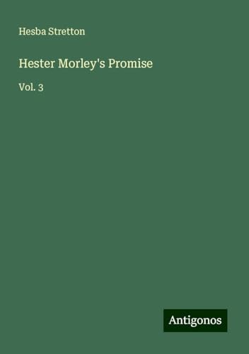 Hester Morley's Promise: Vol. 3 Hester Morley's Promise: Vol. 3 von Antigonos Verlag
