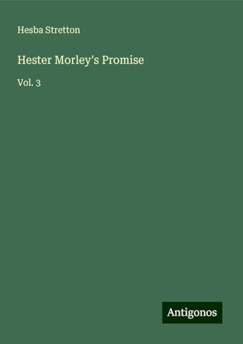 Hester Morley's Promise: Vol. 3 Hester Morley's Promise: Vol. 3 von Antigonos Verlag