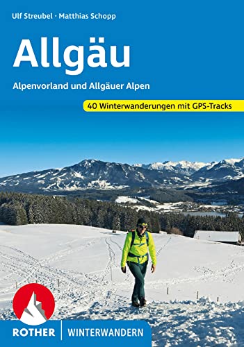 Allgäu: Alpenvorland und Allgäuer Alpen. 40 Winterwanderungen. Mit GPS-Tracks (Rother Winterwandern)