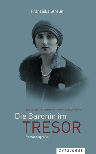 Die Baronin im Tresor: Betty Lambert - von Goldschmidt-Rothschild - von Bonstetten von Zytglogge