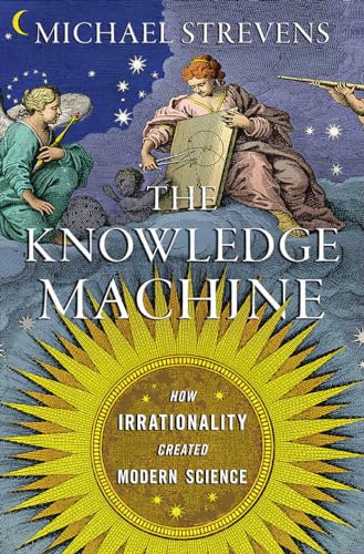 The Knowledge Machine: How Irrationality Created Modern Science von LIVERIGHT