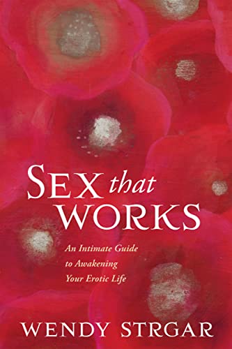 Sex That Works: An Intimate Guide to Awakening Your Erotic Life von Sounds True