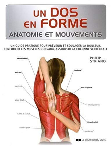 Un dos en forme - Anatomie et Mouvements: Un guide pratique pour prévenir et soulager la douleur, renforcer les muscles dorsaux, assouplir la colonne vertébrale