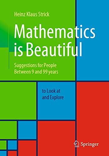 Mathematics is Beautiful: Suggestions for people between 9 and 99 years to look at and explore von Springer