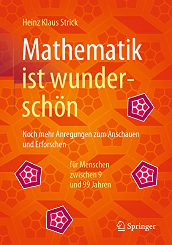 Mathematik ist wunderschön: Noch mehr Anregungen zum Anschauen und Erforschen für Menschen zwischen 9 und 99 Jahren Mathematik ist wunderschön: Noch mehr Anregungen zum Anschauen und Erforschen für Menschen zwischen 9 und 99 Jahren