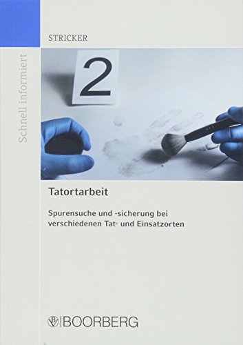 Tatortarbeit: Spurensuche und -sicherung bei verschiedenen Tat- und Einsatzorten (Schnell informiert)