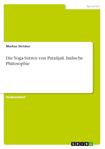 Die Yoga-S¿tren von Patañjali. Indische Philosophie von GRIN Verlag