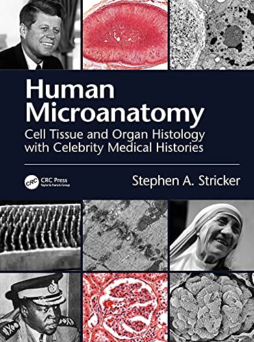 Human Microanatomy: Cell Tissue and Organ Histology with Celebrity Medical Histories von CRC Press