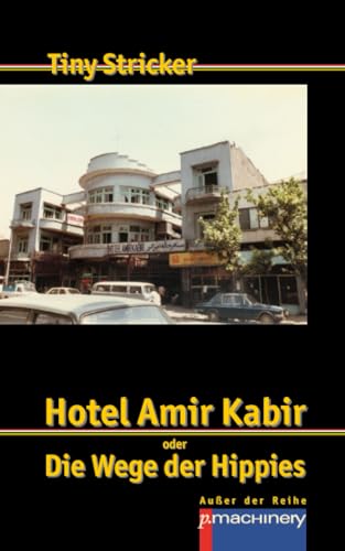 HOTEL AMIR KABIR: oder Die Wege der Hippies