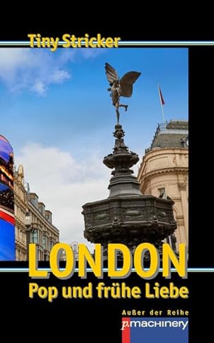 London, Pop und frühe Liebe: Werkausgabe Tiny Stricker Band 12 (AdR - Außer der Reihe)